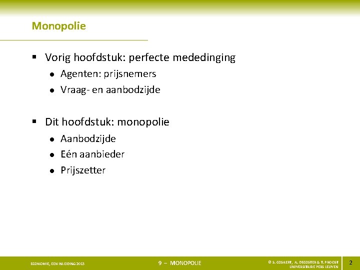 Monopolie § Vorig hoofdstuk: perfecte mededinging l l Agenten: prijsnemers Vraag- en aanbodzijde §