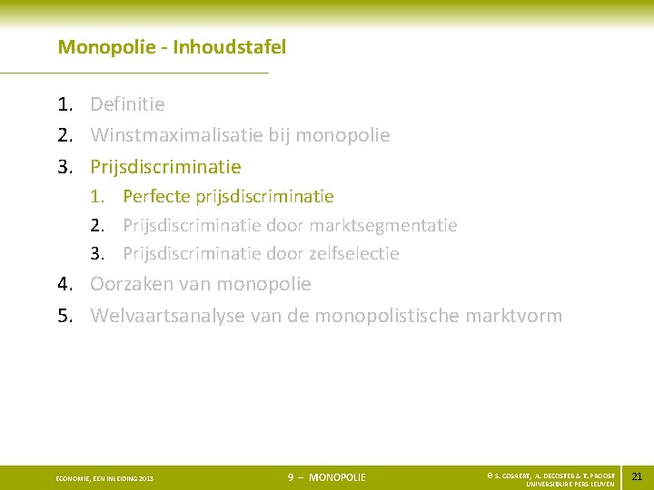 Monopolie - Inhoudstafel 1. Definitie 2. Winstmaximalisatie bij monopolie 3. Prijsdiscriminatie 1. Perfecte prijsdiscriminatie