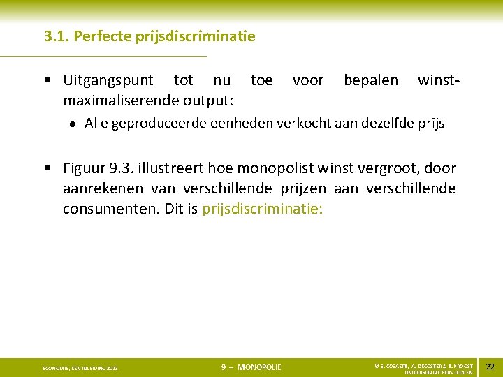 3. 1. Perfecte prijsdiscriminatie § Uitgangspunt tot nu toe maximaliserende output: l voor bepalen