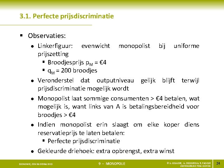 3. 1. Perfecte prijsdiscriminatie § Observaties: l l l Linkerfiguur: evenwicht monopolist bij uniforme