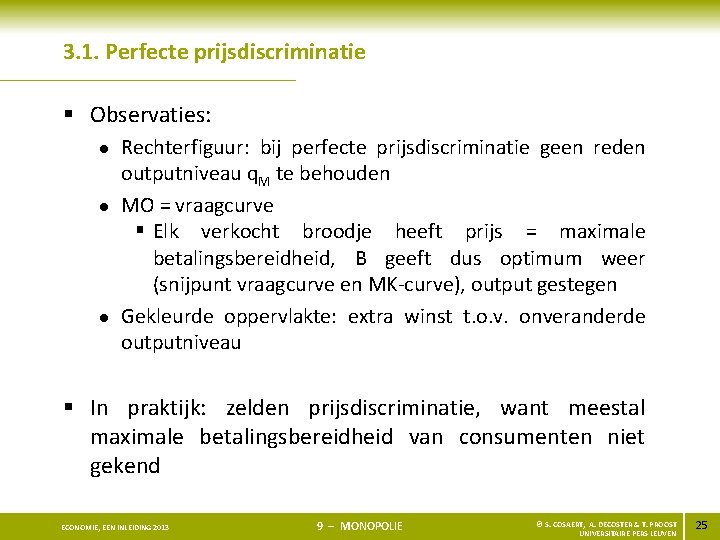 3. 1. Perfecte prijsdiscriminatie § Observaties: l l l Rechterfiguur: bij perfecte prijsdiscriminatie geen