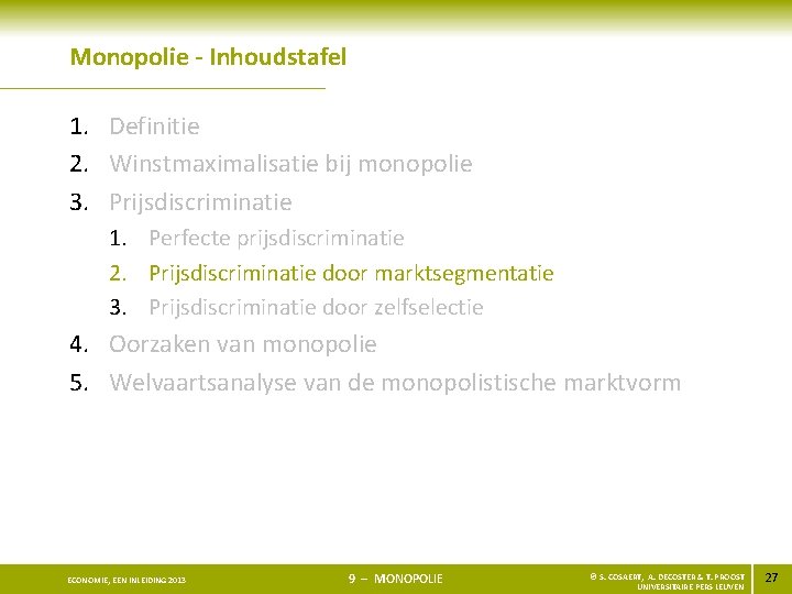 Monopolie - Inhoudstafel 1. Definitie 2. Winstmaximalisatie bij monopolie 3. Prijsdiscriminatie 1. Perfecte prijsdiscriminatie