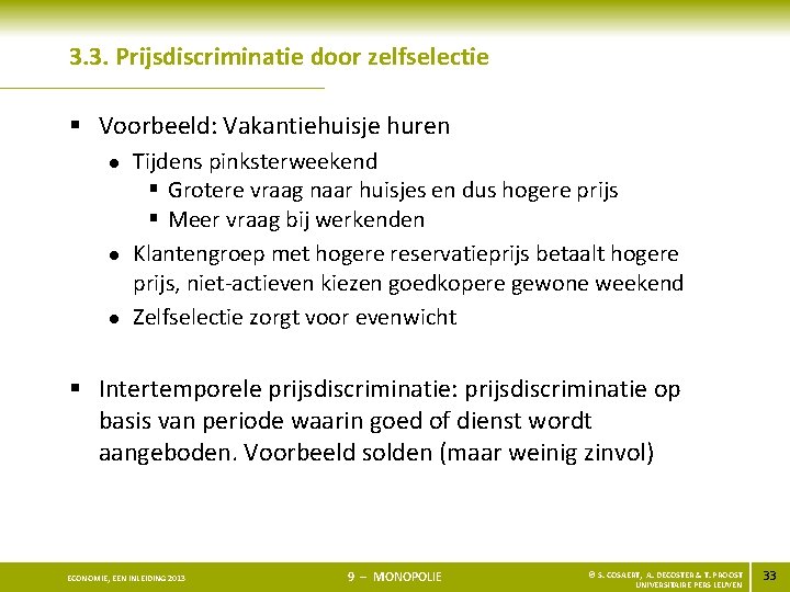 3. 3. Prijsdiscriminatie door zelfselectie § Voorbeeld: Vakantiehuisje huren l l l Tijdens pinksterweekend