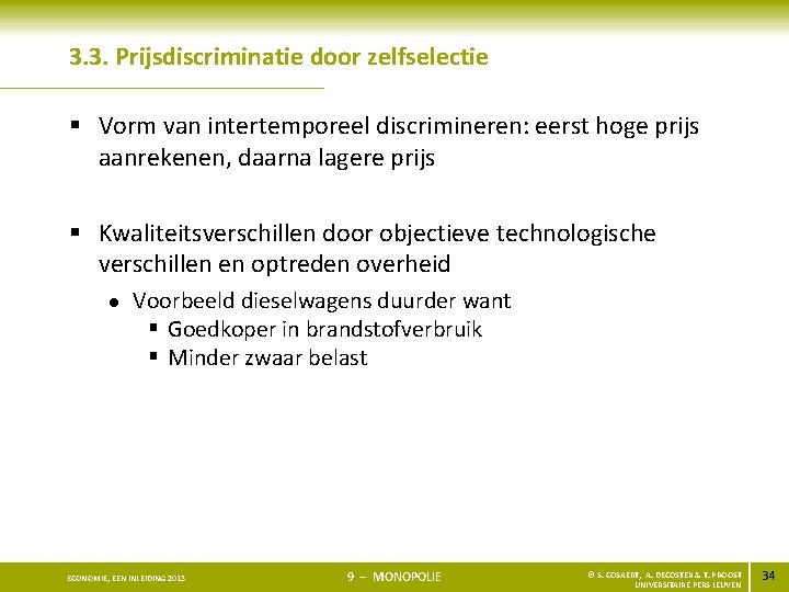 3. 3. Prijsdiscriminatie door zelfselectie § Vorm van intertemporeel discrimineren: eerst hoge prijs aanrekenen,