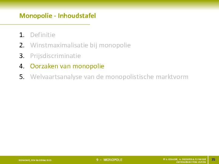 Monopolie - Inhoudstafel 1. 2. 3. 4. 5. Definitie Winstmaximalisatie bij monopolie Prijsdiscriminatie Oorzaken