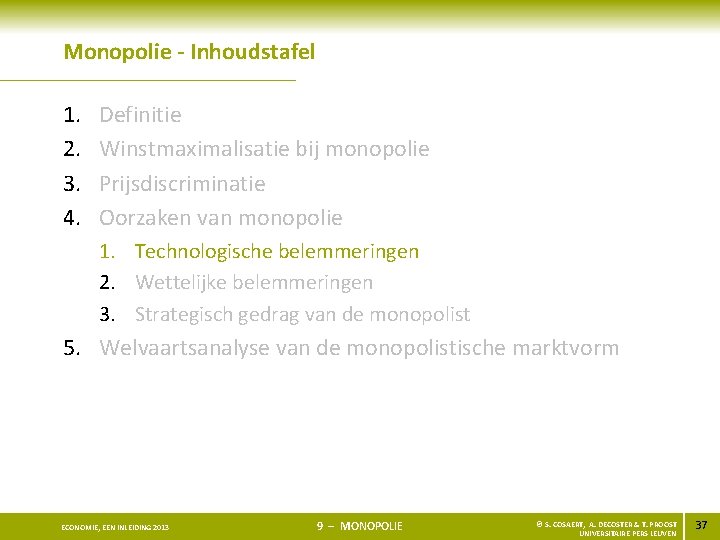 Monopolie - Inhoudstafel 1. 2. 3. 4. Definitie Winstmaximalisatie bij monopolie Prijsdiscriminatie Oorzaken van