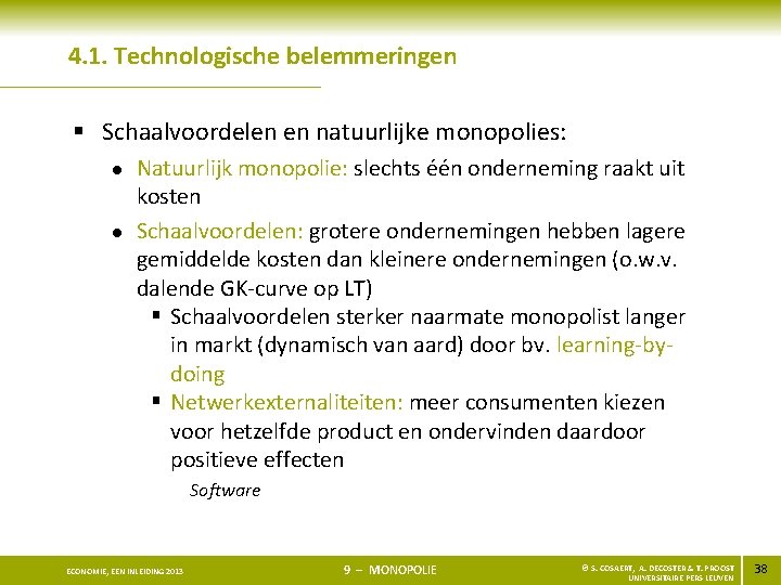 4. 1. Technologische belemmeringen § Schaalvoordelen en natuurlijke monopolies: l l Natuurlijk monopolie: slechts