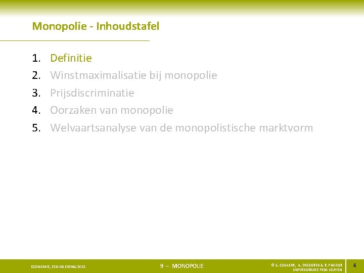 Monopolie - Inhoudstafel 1. 2. 3. 4. 5. Definitie Winstmaximalisatie bij monopolie Prijsdiscriminatie Oorzaken