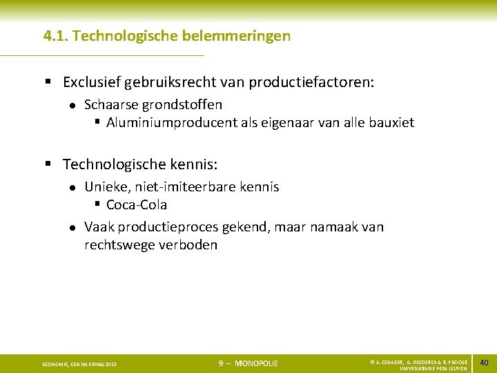 4. 1. Technologische belemmeringen § Exclusief gebruiksrecht van productiefactoren: l Schaarse grondstoffen § Aluminiumproducent