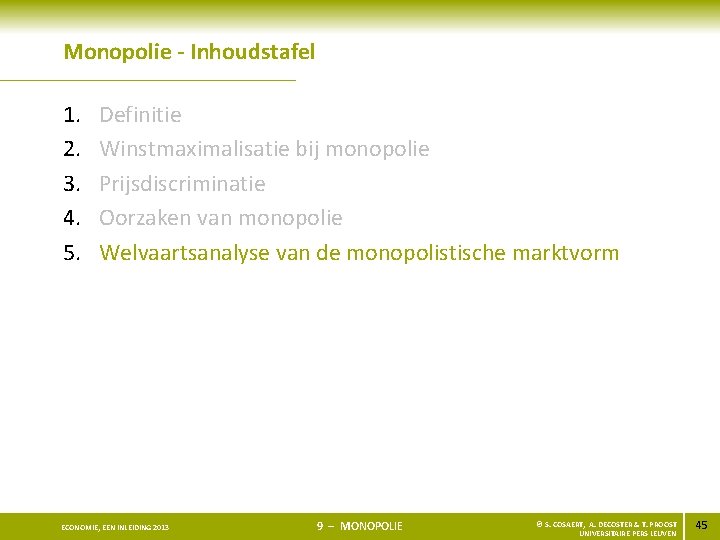 Monopolie - Inhoudstafel 1. 2. 3. 4. 5. Definitie Winstmaximalisatie bij monopolie Prijsdiscriminatie Oorzaken