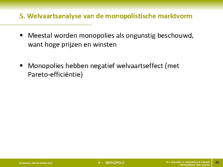 5. Welvaartsanalyse van de monopolistische marktvorm § Meestal worden monopolies als ongunstig beschouwd, want