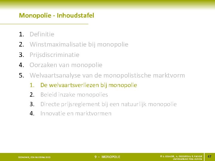 Monopolie - Inhoudstafel 1. 2. 3. 4. 5. Definitie Winstmaximalisatie bij monopolie Prijsdiscriminatie Oorzaken