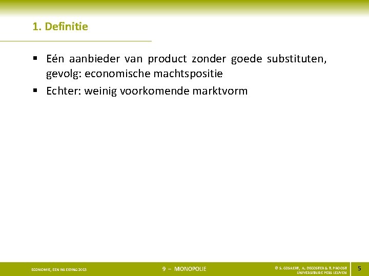 1. Definitie § Eén aanbieder van product zonder goede substituten, gevolg: economische machtspositie §