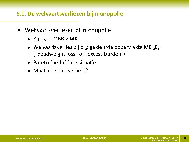 5. 1. De welvaartsverliezen bij monopolie § Welvaartsverliezen bij monopolie l l Bij q.