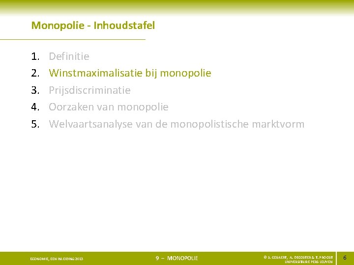 Monopolie - Inhoudstafel 1. 2. 3. 4. 5. Definitie Winstmaximalisatie bij monopolie Prijsdiscriminatie Oorzaken