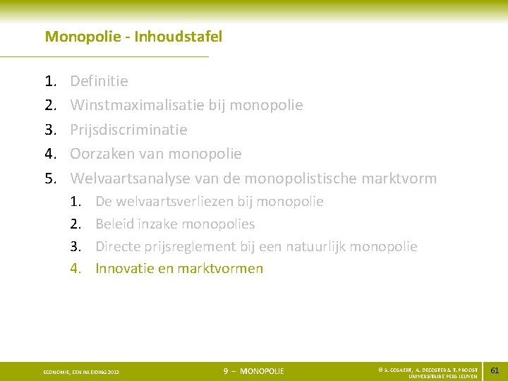 Monopolie - Inhoudstafel 1. 2. 3. 4. 5. Definitie Winstmaximalisatie bij monopolie Prijsdiscriminatie Oorzaken