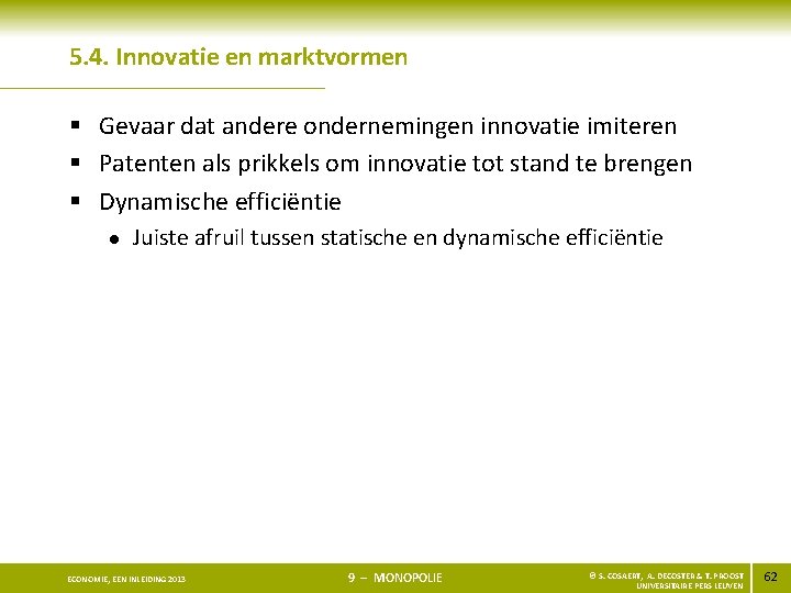 5. 4. Innovatie en marktvormen § Gevaar dat andere ondernemingen innovatie imiteren § Patenten