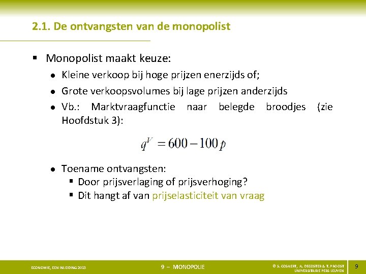 2. 1. De ontvangsten van de monopolist § Monopolist maakt keuze: l l Kleine