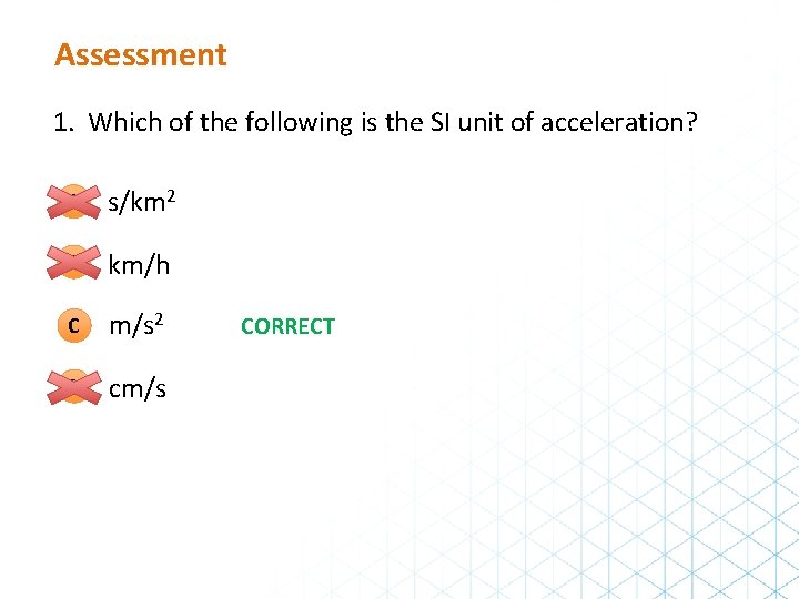 Assessment 1. Which of the following is the SI unit of acceleration? A s/km