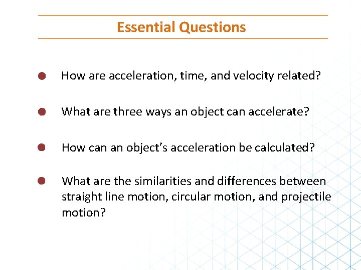 Essential Questions How are acceleration, time, and velocity related? What are three ways an