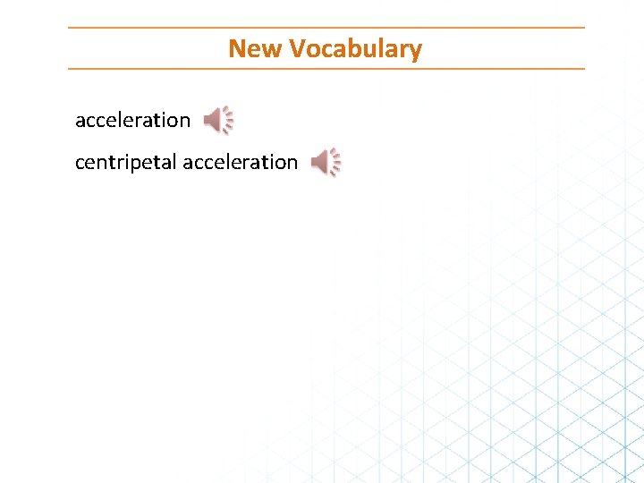 New Vocabulary acceleration centripetal acceleration 