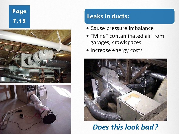 Page 7. 13 Leaks in ducts: • Cause pressure imbalance • “Mine” contaminated air