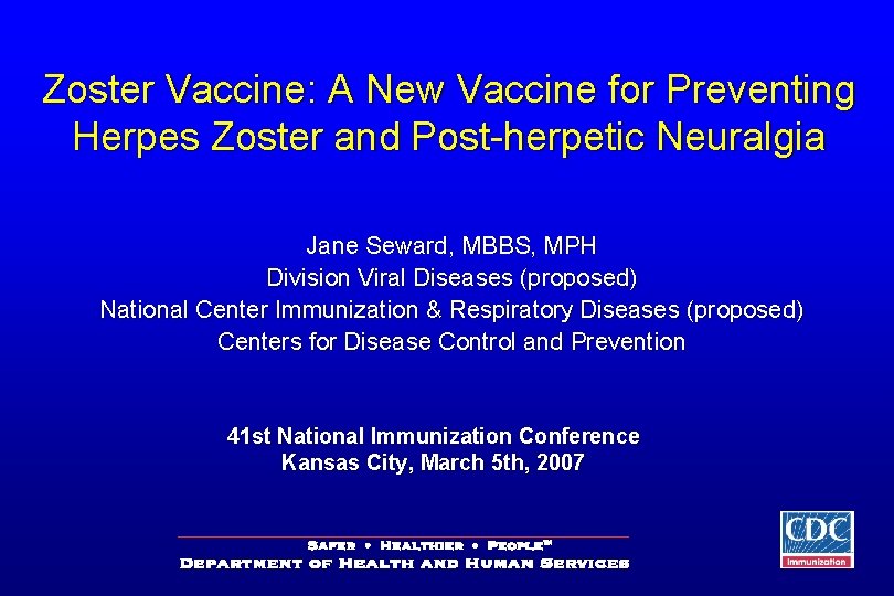 Zoster Vaccine: A New Vaccine for Preventing Herpes Zoster and Post-herpetic Neuralgia Jane Seward,