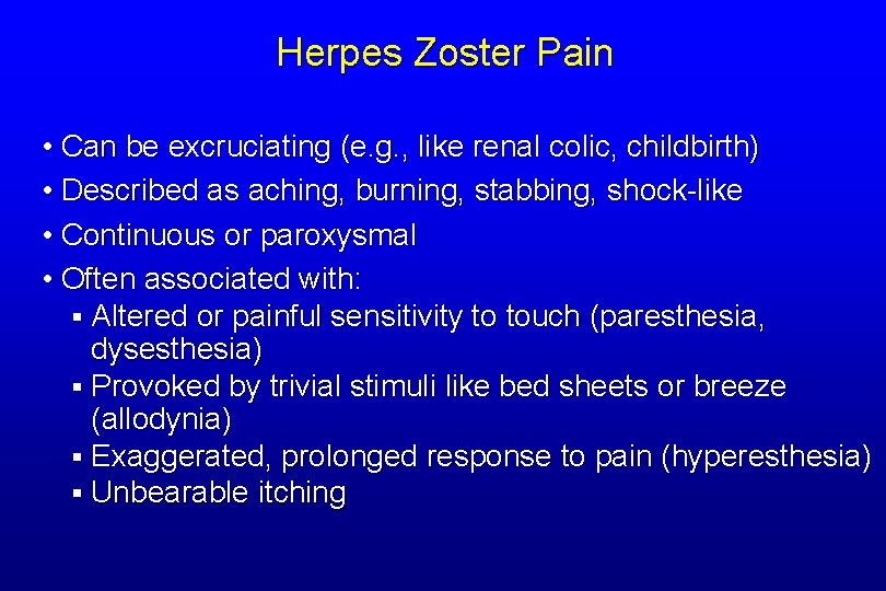 Herpes Zoster Pain • Can be excruciating (e. g. , like renal colic, childbirth)