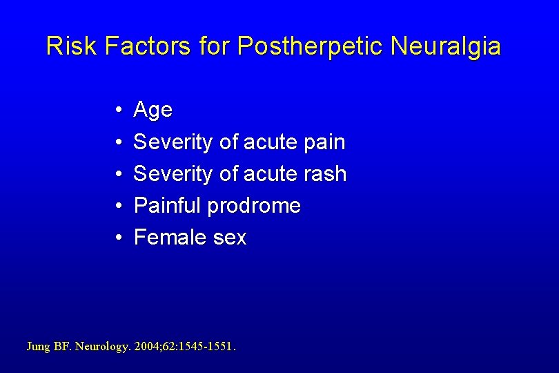 Risk Factors for Postherpetic Neuralgia • • • Age Severity of acute pain Severity