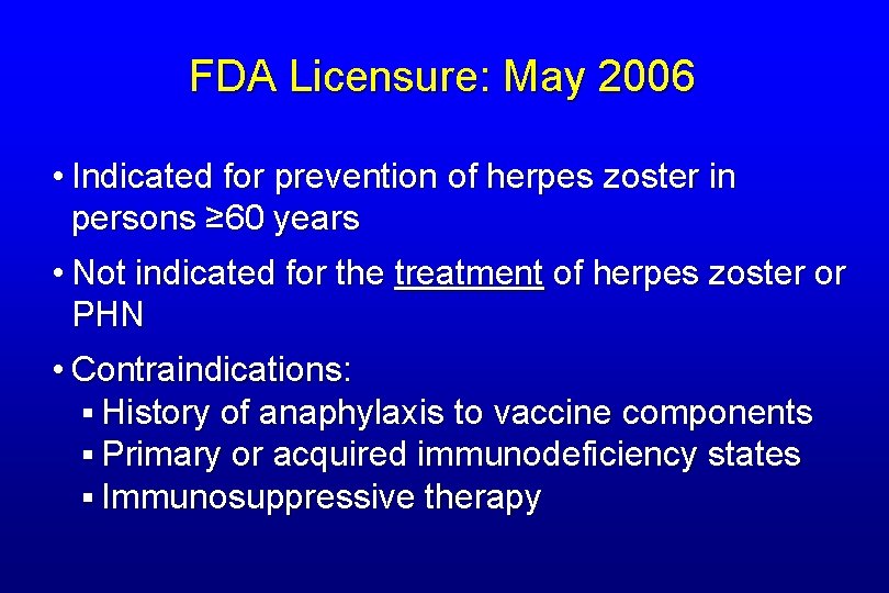 FDA Licensure: May 2006 • Indicated for prevention of herpes zoster in persons ≥