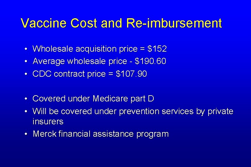 Vaccine Cost and Re-imbursement • • • Wholesale acquisition price = $152 Average wholesale