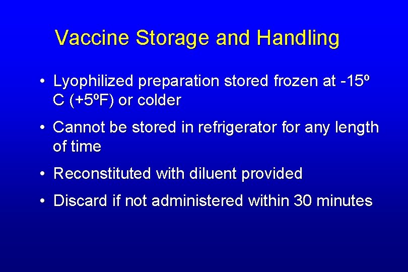 Vaccine Storage and Handling • Lyophilized preparation stored frozen at -15º C (+5ºF) or