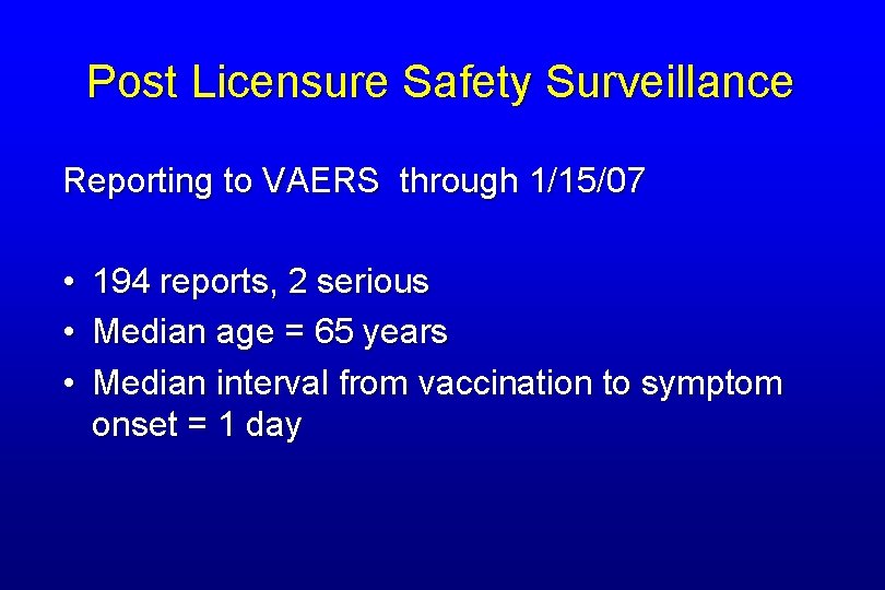 Post Licensure Safety Surveillance Reporting to VAERS through 1/15/07 • 194 reports, 2 serious