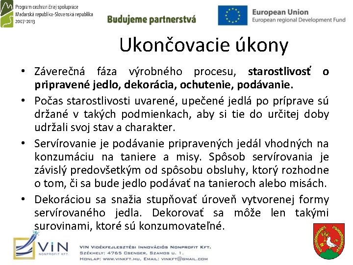  Ukončovacie úkony • Záverečná fáza výrobného procesu, starostlivosť o pripravené jedlo, dekorácia, ochutenie,