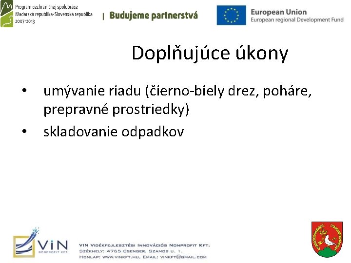  Doplňujúce úkony • • umývanie riadu (čierno-biely drez, poháre, prepravné prostriedky) skladovanie odpadkov