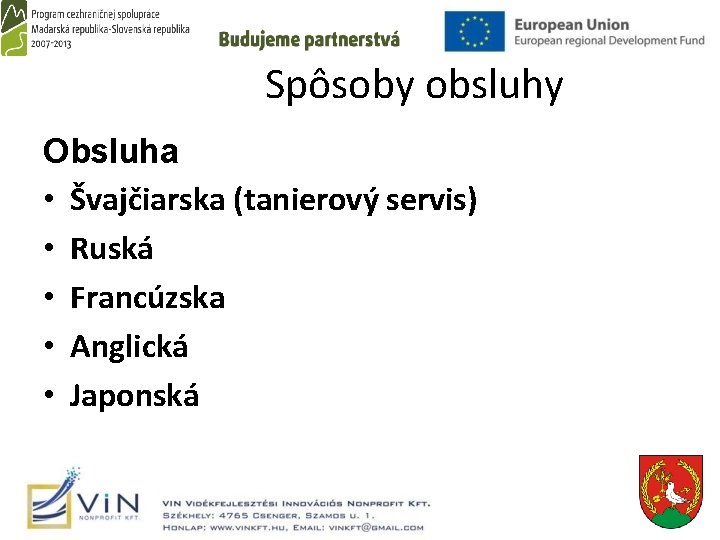  Spôsoby obsluhy Obsluha • Švajčiarska (tanierový servis) • Ruská • Francúzska • Anglická