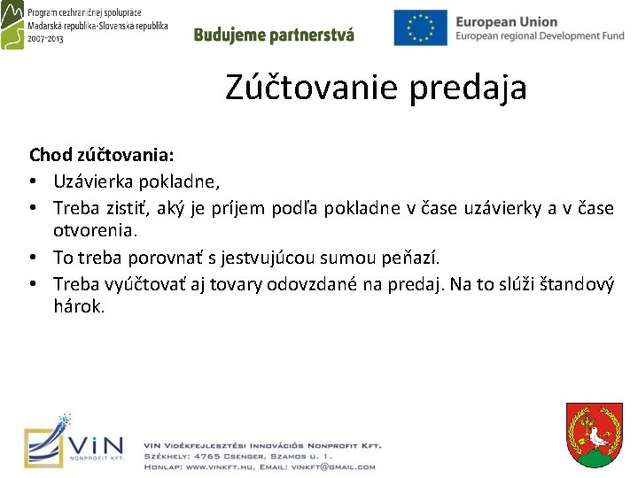  Zúčtovanie predaja Chod zúčtovania: • Uzávierka pokladne, • Treba zistiť, aký je príjem