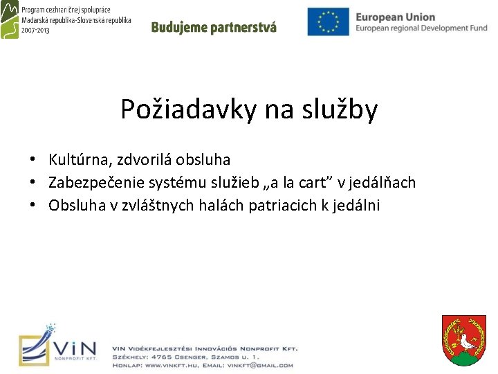 Požiadavky na služby • Kultúrna, zdvorilá obsluha • Zabezpečenie systému služieb „a la cart”
