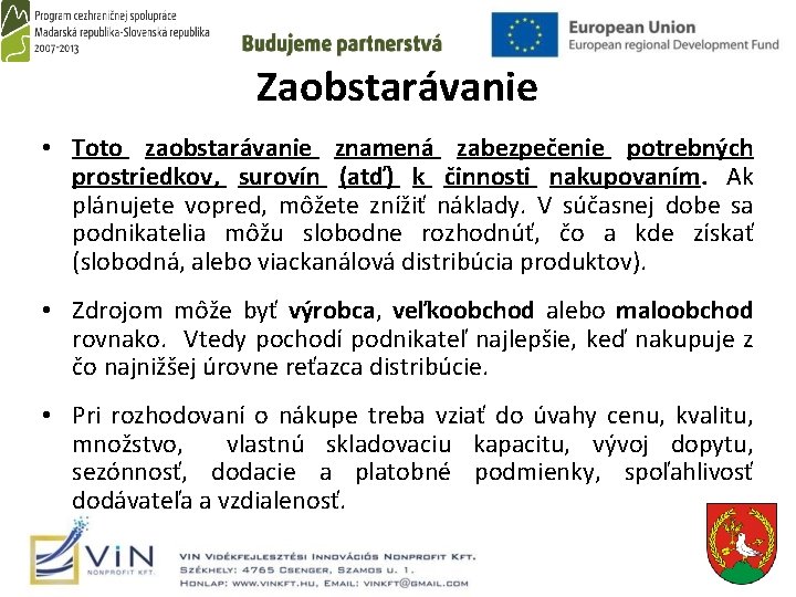 Zaobstarávanie • Toto zaobstarávanie znamená zabezpečenie potrebných prostriedkov, surovín (atď) k činnosti nakupovaním. Ak