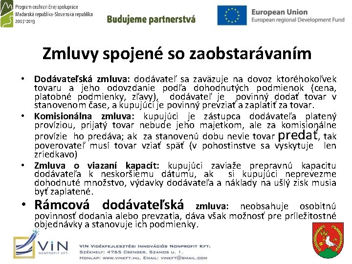 Zmluvy spojené so zaobstarávaním • Dodávateľská zmluva: dodávateľ sa zaväzuje na dovoz ktoréhokoľvek tovaru