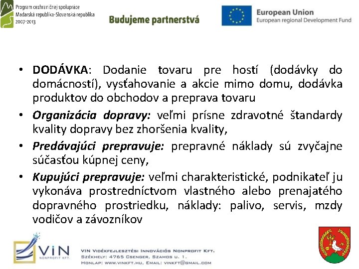  • DODÁVKA: Dodanie tovaru pre hostí (dodávky do domácností), vysťahovanie a akcie mimo