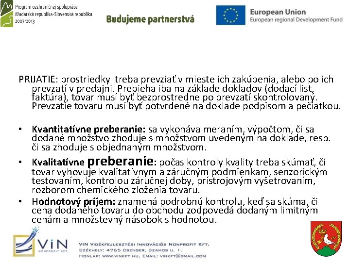 PRIJATIE: prostriedky treba prevziať v mieste ich zakúpenia, alebo po ich prevzatí v predajni.