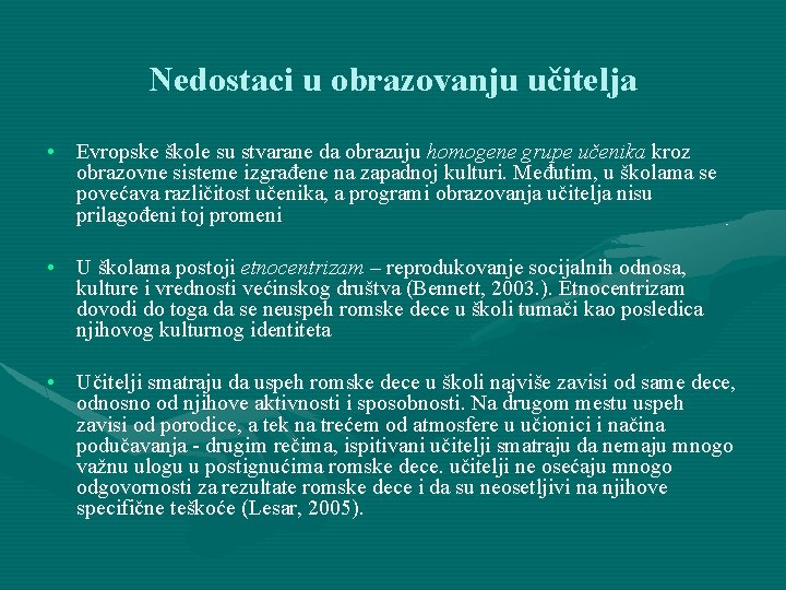 Nedostaci u obrazovanju učitelja • Evropske škole su stvarane da obrazuju homogene grupe učenika