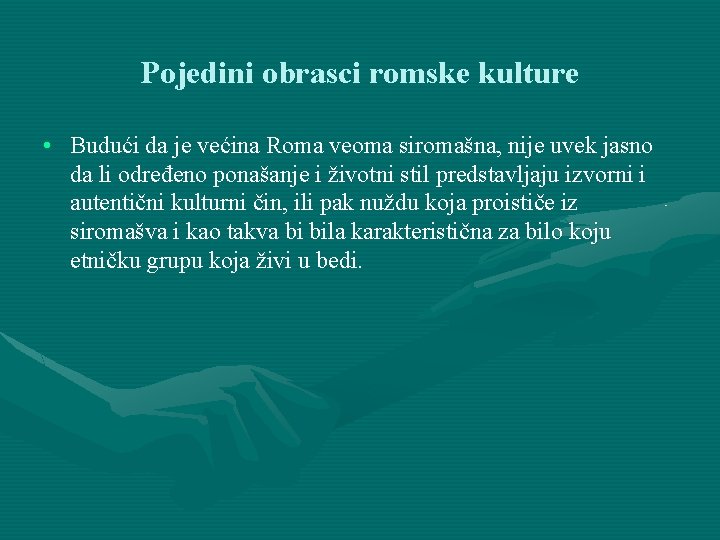 Pojedini obrasci romske kulture • Budući da je većina Roma veoma siromašna, nije uvek