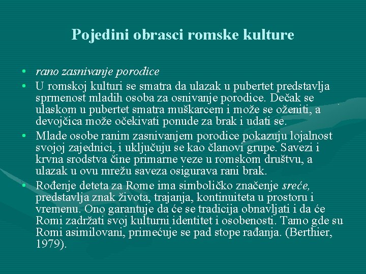 Pojedini obrasci romske kulture • rano zasnivanje porodice • U romskoj kulturi se smatra