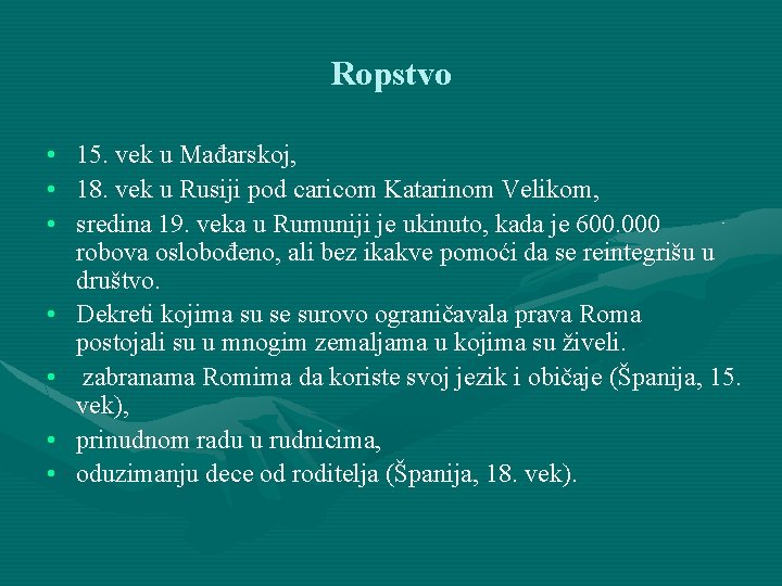 Ropstvo • 15. vek u Mađarskoj, • 18. vek u Rusiji pod caricom Katarinom