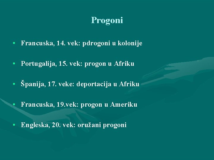 Progoni • Francuska, 14. vek: pdrogoni u kolonije • Portugalija, 15. vek: progon u