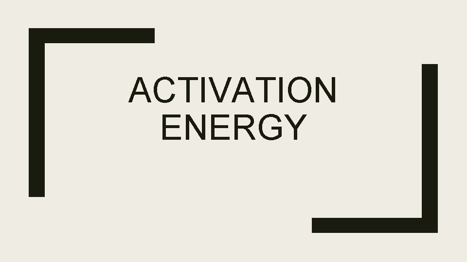 ACTIVATION ENERGY 