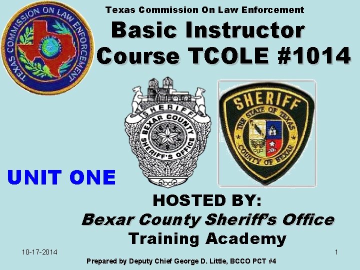 Texas Commission On Law Enforcement Basic Instructor Course TCOLE #1014 UNIT ONE HOSTED BY: