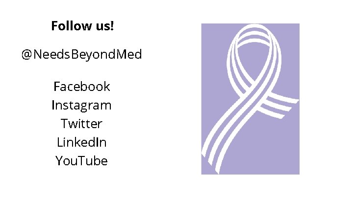 Follow us! @Needs. Beyond. Med Facebook Instagram Twitter Linked. In You. Tube 